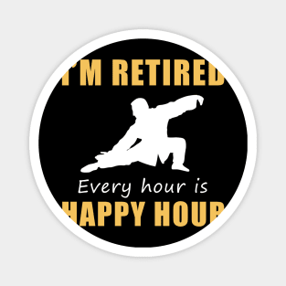 Find Serenity in Retirement! Tai-Chi Tee Shirt Hoodie - I'm Retired, Every Hour is Happy Hour! Magnet